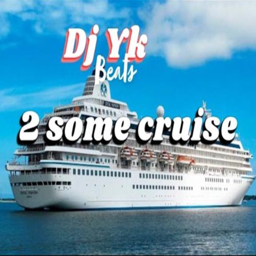 DJ YK Beats – 2 Some Cruise 1 DJ YK Beats – 2 Some Cruise - Featured Image