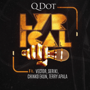 Qdot – Lyrical Ft Vector, Seriki, Chinko Ekun & Terry Apala 1 Qdot – Lyrical Ft Vector, Seriki, Chinko Ekun & Terry Apala - Featured Image