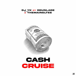 DJ YK ft Odunlade, Themaineltee – Cash Cruise