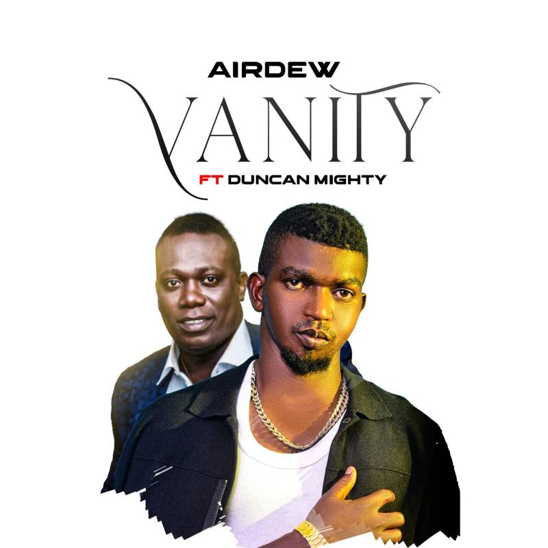 Airdew – Vanity Ft. Duncan Mighty 1 Airdew – Vanity Ft. Duncan Mighty - Featured Image