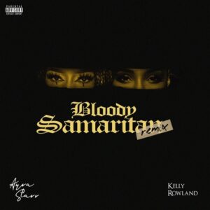Ayra Starr – Bloody Samaritan (Remix) Ft. Kelly Rowland
