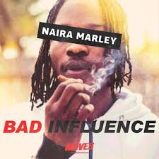 Naira Marley – Bad Influence