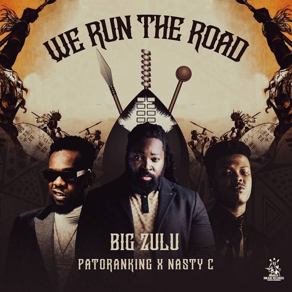 Big Zulu – We Run The Road Ft. Patoranking & Nasty C 1 Big Zulu – We Run The Road Ft. Patoranking & Nasty C - Featured Image