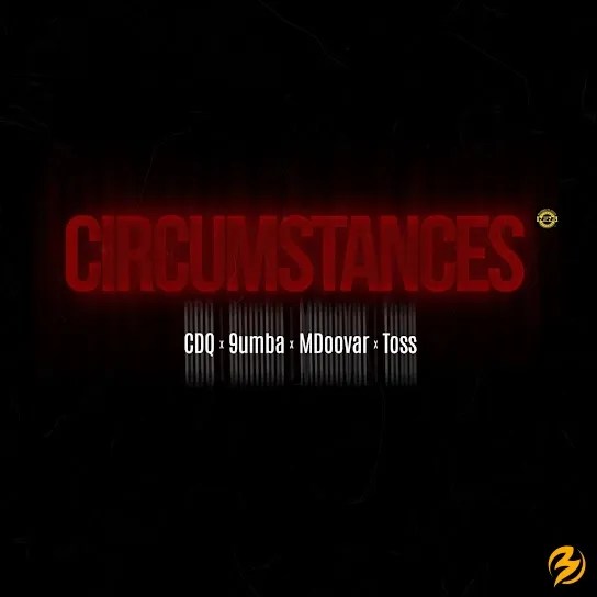 CDQ – Circumstances ft. 9umba, Mdoovar & Toss 1 CDQ – Circumstances ft. 9umba, Mdoovar & Toss - Featured Image