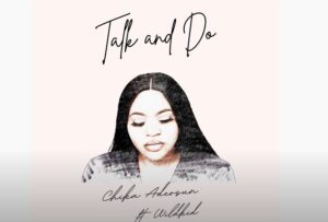 Chika Adeosun – Talk And Do ft Wildkid