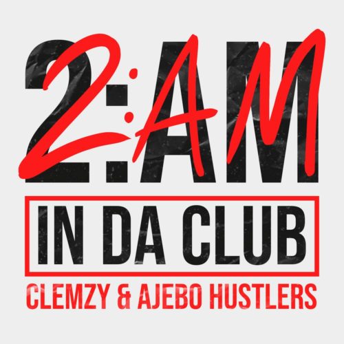 Clemzy – 2AM In Da Club ft Ajebo Hustlers 1 Clemzy – 2AM In Da Club ft Ajebo Hustlers - Featured Image