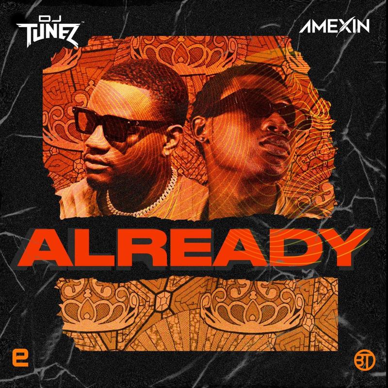 DJ Tunez – Already Ft. Amexin 1 DJ Tunez – Already Ft. Amexin - Featured Image