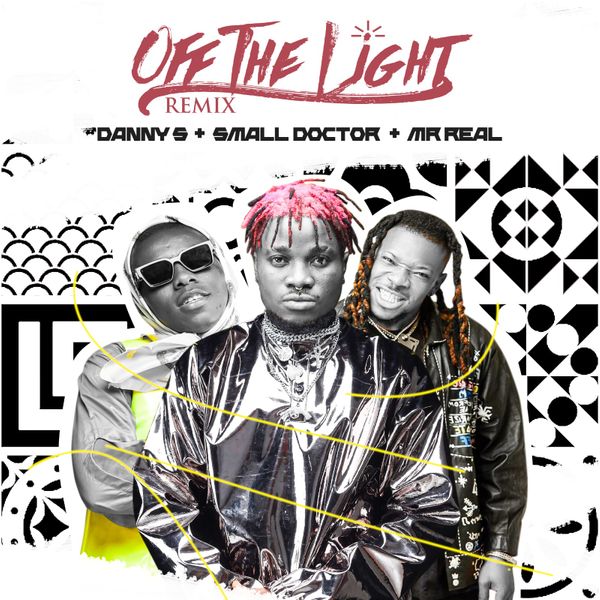Danny S – Off The Light (Remix) Ft. Small Doctor, Mr Real 1 Danny S – Off The Light (Remix) Ft. Small Doctor, Mr Real - Featured Image