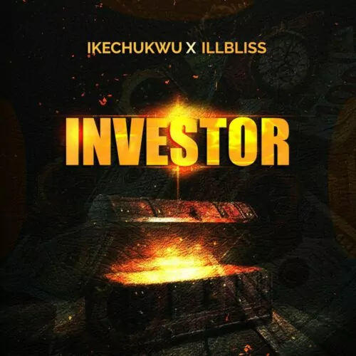 Ikechukwu – Investor Ft. ILLBliss 1 Ikechukwu – Investor Ft. ILLBliss - Featured Image