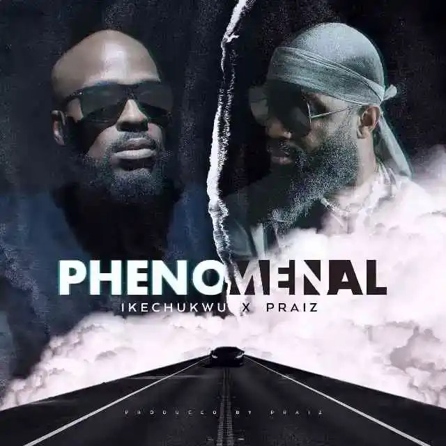 Ikechukwu – Phenomenal ft Praiz 1 Ikechukwu – Phenomenal ft Praiz - Featured Image