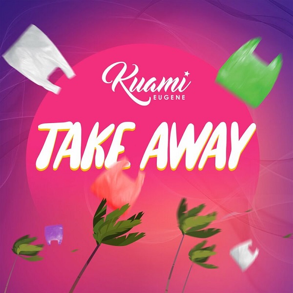 Kuami Eugene – Take Away 1 Kuami Eugene – Take Away - Featured Image