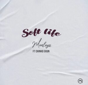 Moelogo – Soft Life ft. Chinko Ekun