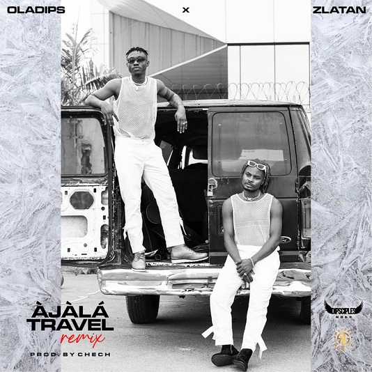 Oladips – Àjàlá Travel (Remix) ft. Zlatan 1 Oladips – Àjàlá Travel (Remix) ft. Zlatan - Featured Image