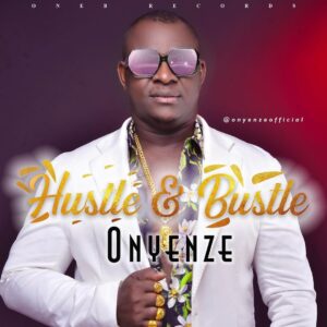 Onyenze – Hustle & Bustle