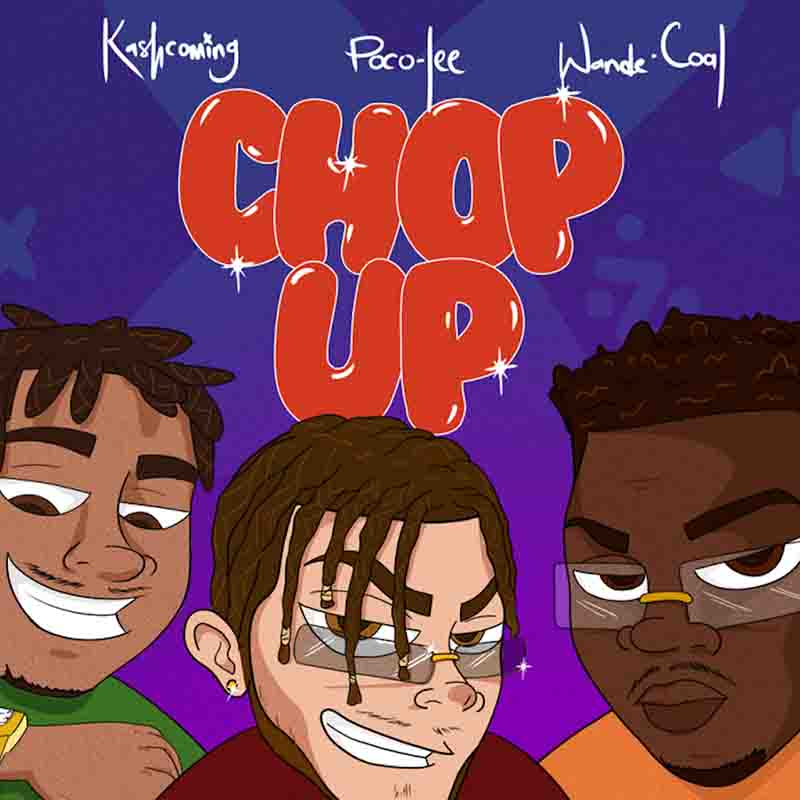 Poco Lee – Chop Up ft Kashcoming & Wande Coal 1 Poco Lee – Chop Up ft Kashcoming & Wande Coal - Featured Image
