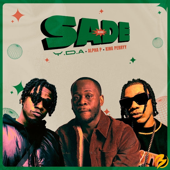 Y.D.A – SADE (Remix) ft. Alpha P & King Perryy 1 Y.D.A – SADE (Remix) ft. Alpha P & King Perryy - Featured Image