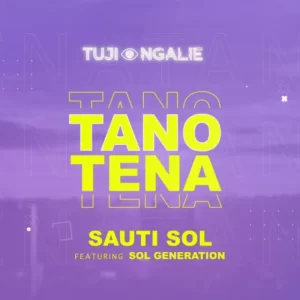 Sauti Sol – Tano Tena Ft. Nviiri The Storyteller & Bensoul
