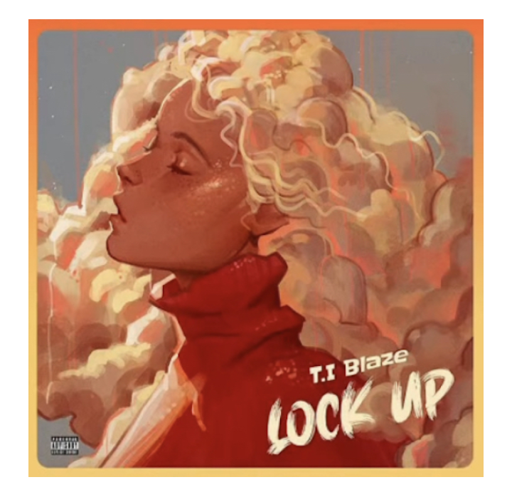 T.I Blaze – Lock Up 1 T.I Blaze – Lock Up - Featured Image