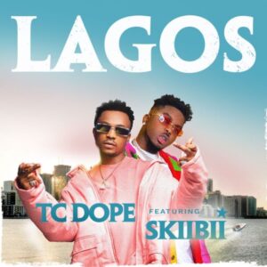 TC Dope – Lagos ft. Skiibii