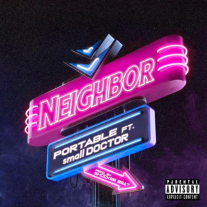 Portable ft. Small Doctor – Neighbor