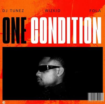 DJ Tunez – One Condition ft. Wizkid, Fola 1 DJ Tunez – One Condition ft. Wizkid, Fola - Featured Image