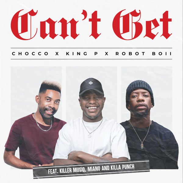 Chocco – Can’t Get ft. King P, Robot Boii, Killer Musiq, Miano & Killa Punch 1 Chocco – Can’t Get ft. King P, Robot Boii, Killer Musiq, Miano & Killa Punch - Featured Image