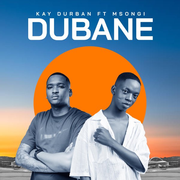 Kay Durban – Dubane ft Msongi 1 Kay Durban – Dubane ft Msongi - Featured Image