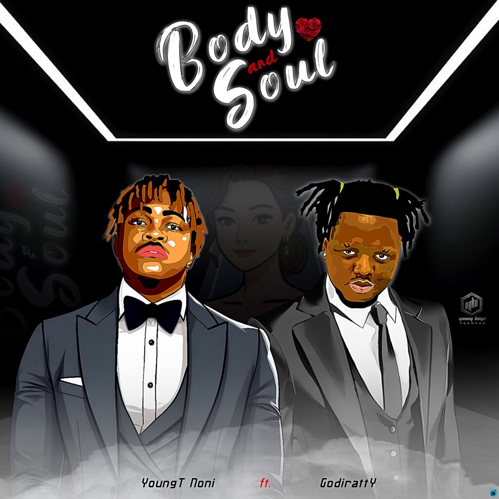 YoungT Noni – Body and Soul ft. Godiratty 1 YoungT Noni – Body and Soul ft. Godiratty - Featured Image